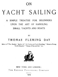 On Yacht Sailing
A Simple Treatise for Beginners upon the Art of Handling Small Yachts and Boats