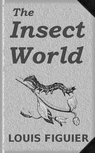 The Insect World
Being a Popular Account of the Orders of Insects; Together with a Description of the Habits and Economy of Some of the Most Interesting Species