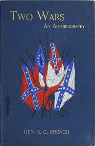 Two Wars: An Autobiography of General Samuel G. French
Mexican War; War between the States, a Diary; Reconstruction Period, His Experience; Incidents, Reminiscences, etc.