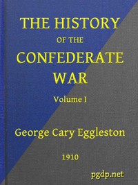 The History of the Confederate War, Its Causes and Its Conduct, Volume 1 (of 2)
A Narrative and Critical History