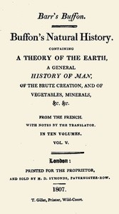 Buffon's Natural History. Volume 05 (of 10)
Containing a Theory of the Earth, a General History of Man, of the Brute Creation, and of Vegetables, Minerals, &c. &c