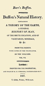 Buffon's Natural History. Volume 07 (of 10)
Containing a Theory of the Earth, a General History of Man, of the Brute Creation, and of Vegetables, Minerals, &c. &c