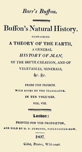 Buffon's Natural History. Volume 08 (of 10)
Containing a Theory of the Earth, a General History of Man, of the Brute Creation, and of Vegetables, Minerals, &c. &c