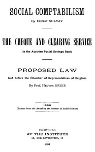Social Comptabilism
The Cheque and Clearing Service in the Austrian Postal Savings Bank. Proposed Law laid before the Chamber of Representatives of Belgium