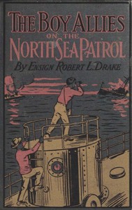 The Boy Allies on the North Sea Patrol
Or, Striking the First Blow at the German Fleet