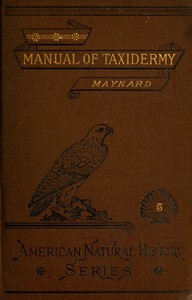 Manual of Taxidermy
A Complete Guide in Collecting and Preserving Birds and Mammals