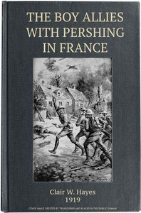 The Boy Allies with Pershing in France; Or, Over the Top at Chateau Thierry