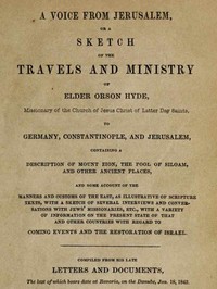 A Voice from Jerusalem
Or, A Sketch of the Travels and Ministry of Elder Orson Hyde