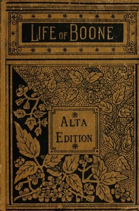 The Life and Times of Col. Daniel Boone, Hunter, Soldier, and Pioneer
With Sketches of Simon Kenton, Lewis Wetzel, and Other Leaders in the Settlement of the West