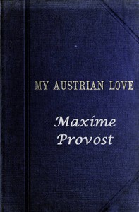 My Austrian Love
The History of the Adventures of an English Composer in Vienna. Written in the Trenches by Himself