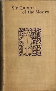 Sir Quixote of the Moors
Being some account of an episode in the life of the Sieur de Rohaine