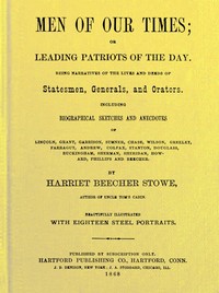 Men of Our Times; Or, Leading Patriots of the Day
Being narratives of the lives and deeds of statesmen, generals, and orators. Including biographical sketches and anecdotes of Lincoln, Grant, Garrison, Sumner, Chase, Wilson, Greeley, Farragut, Andrew, Co