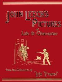John Leech's Pictures of Life and Character, Vol. 1 (of 3)
From the Collection of "Mr. Punch"