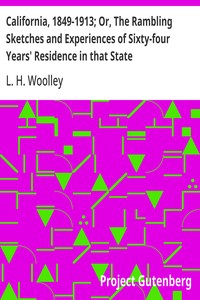 California, 1849-1913; Or, The Rambling Sketches and Experiences of Sixty-four Years' Residence in that State