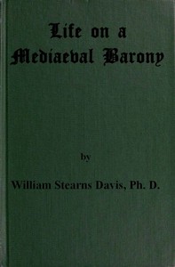 Life on a Mediaeval Barony
A Picture of a Typical Feudal Community in the Thirteenth Century