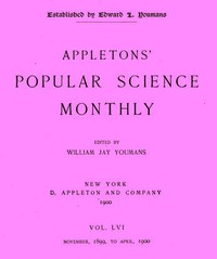 Appletons' Popular Science Monthly, March 1900
Vol. 56, Nov. 1899 to April, 1900