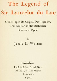 The Legend of Sir Lancelot du Lac
Studies upon its Origin, Development, and Position in the Arthurian Romantic Cycle