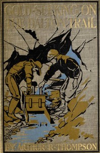 Gold-Seeking on the Dalton Trail
Being the Adventures of Two New England Boys in Alaska and the Northwest Territory