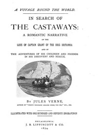 In Search of the Castaways
A Romantic Narrative of the Loss of Captain Grant of the Brig Britannia and of the Adventures of His Children and Friends in His Discovery and Rescue