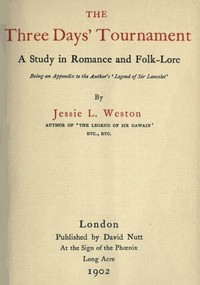 The Three Days' Tournament: A Study in Romance and Folk-Lore
Being an Appendix to the Author's 'Legend of Sir Lancelot'