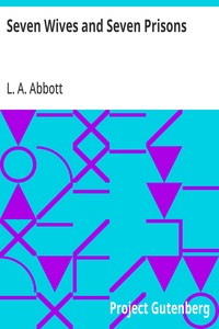 Seven Wives and Seven Prisons
Or, Experiences in the Life of a Matrimonial Monomaniac. A True Story
