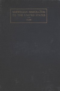 A History of Norwegian Immigration to the United States
From the Earliest Beginning down to the Year 1848