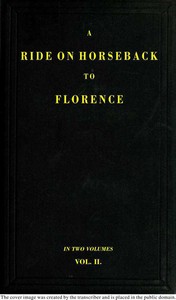 A Ride on Horseback to Florence Through France and Switzerland. Vol. 2 of 2
Described in a Series of Letters by a Lady