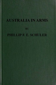 Australia in Arms
A Narrative of the Australasian Imperial Force and Their Achievement at Anzac