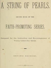 A String of Pearls
Second Book of the Faith-Promoting Series. Designed for the Instruction and Encouragement of Young Latter-day Saints