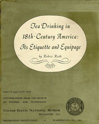 Tea Drinking in 18th-Century America: Its Etiquette and Equipage
United States National Museum Bulletin 225, Contributions from the Museum of History and Technology Paper 14, pages 61-91, Smithsonian Institution, Washington, DC, 1961