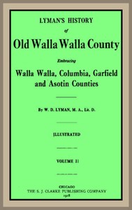Lyman's History of old Walla Walla County, Vol. 2
Embracing Walla Walla, Columbia, Garfield and Asotin counties