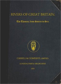Rivers of Great Britain. The Thames, from Source to Sea.
Descriptive, Historical, Pictorial
