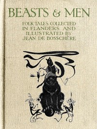 Beasts & Men
Folk Tales Collected in Flanders and Illustrated by Jean de Bosschère