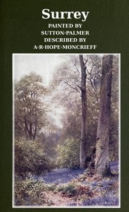 Surrey
Painted by Sutton Palmer; Described by A.R. Hope Moncrieff