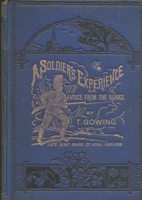 A Soldier's Experience; or, A Voice from the Ranks
Showing the Cost of War in Blood and Treasure. A Personal Narrative of the Crimean Campaign, from the Standpoint of the Ranks; the Indian Mutiny, and Some of its Atrocities; the Afghan Campaigns of 1863