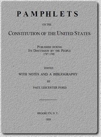 Pamphlets on the Constitution of the United States
Published During Its Discussion by the People 1787-1788