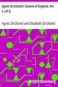 Agnes Strickland's Queens of England, Vol. 3. (of 3)
Abridged and Fully Illustrated