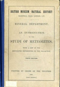 An Introduction to the Study of Meteorites
With a List of the Meteorites Represented in the Collection