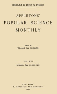 Appletons' Popular Science Monthly, January 1900
Vol. 56, November, 1899 to April, 1900