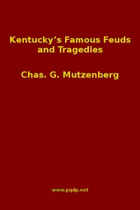 Kentucky's Famous Feuds and Tragedies
Authentic History of the World Renowned Vendettas of the Dark and Bloody Ground