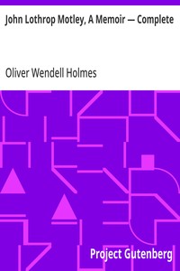 John Lothrop Motley, A Memoir — Complete