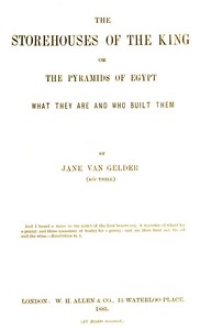 The Storehouses of the King; Or, the Pyramids of Egypt
What They Are and Who Built Them