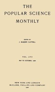 The Popular Science Monthly, October, 1900
Vol. 57, May, 1900 to October, 1900