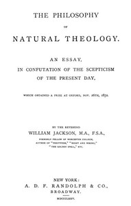 The Philosophy of Natural Theology
An Essay in confutation of the scepticism of the present day