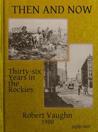 Then and Now; or, Thirty-Six Years in the Rockies
Personal Reminiscences of Some of the First Pioneers of the State of Montana