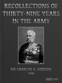 Recollections of Thirty-nine Years in the Army
Gwalior and the Battle of Maharajpore, 1843; the Gold Coast of Africa, 1847-48; the Indian Mutiny, 1857-58; the expedition to China, 1860-61; the Siege of Paris, 1870-71; etc.