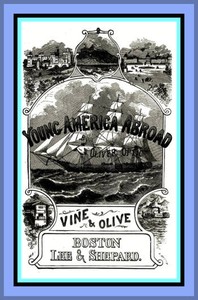 Vine and Olive; Or, Young America in Spain and Portugal
A Story of Travel and Adventure