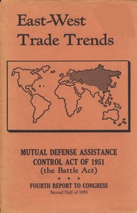 East-West Trade Trends
Mutual Defense Assistance Control Act of 1951 (the Battle Act); Fourth Report to Congress, Second Half of 1953