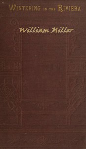Wintering in the Riviera
With Notes of Travel in Italy and France, and Practical Hints to Travellers