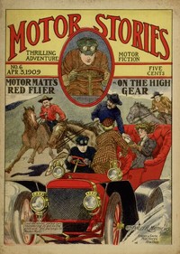 Motor Matt's Red Flyer; or, On the High Gear
Motor Stories Thrilling Adventure Motor Fiction No. 6, April 3, 1909